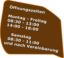 ffnungszeiten  Montag - Freitag 08:30 - 13:00 14:00 - 18:00      Samstag   08:30 - 11:00 und nach Vereinbarung