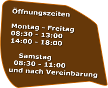 ffnungszeiten  Montag - Freitag 08:30 - 13:00 14:00 - 18:00      Samstag   08:30 - 11:00 und nach Vereinbarung